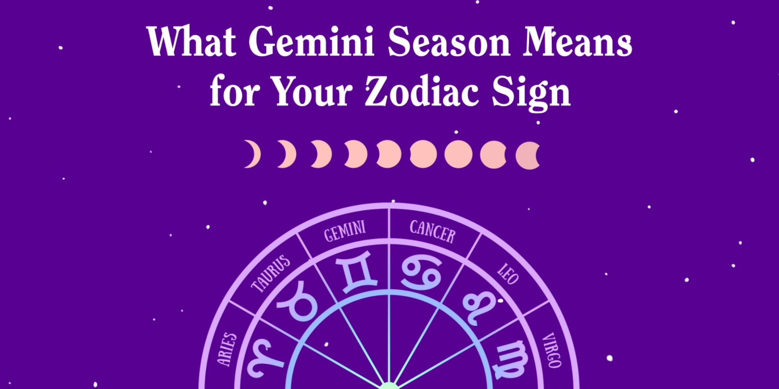 Gemini Season Is Here - Here&#039;s How Each Zodiac Sign Will Be