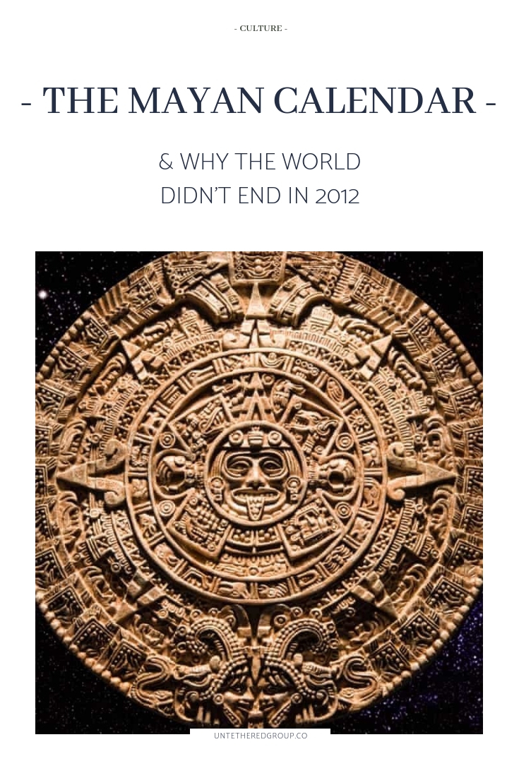 The Mayan Calendar: Why The World Didn&#039;t End In 2012 (With
