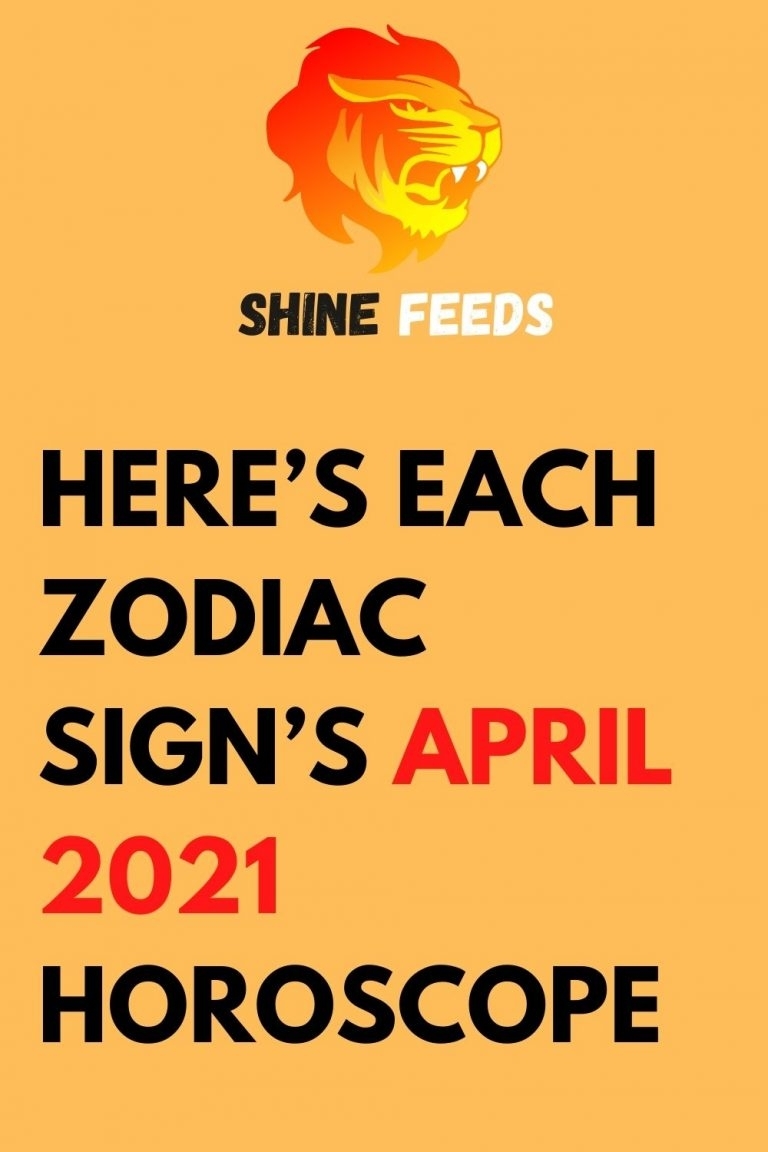 Here&#039;S Each Zodiac Sign&#039;S April 2021 Horoscope | Shinefeeds