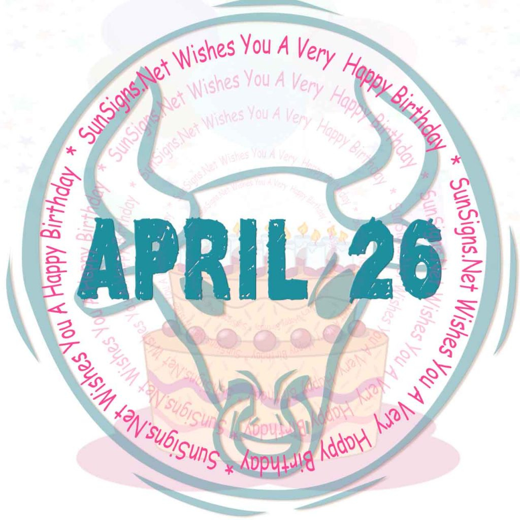 April 26 Zodiac Is Taurus, Birthdays And Horoscope